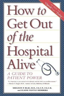 Hogyan juthatsz ki élve a kórházból: A Guide to Patient Power - How to Get Out of the Hospital Alive: A Guide to Patient Power