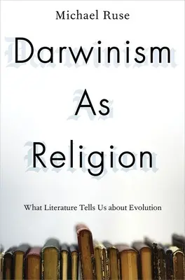 A darwinizmus mint vallás: Mit mond nekünk az irodalom az evolúcióról - Darwinism as Religion: What Literature Tells Us about Evolution