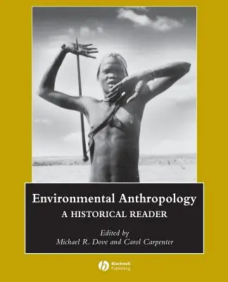 Környezeti antropológia: A Historical Reader: A Historical Reader - Environmental Anthropology: A Historical Reader