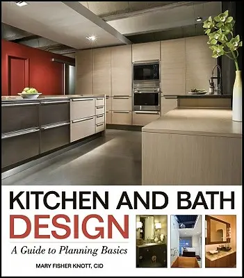 Konyha- és fürdőtervezés: Útmutató a tervezés alapjaihoz - Kitchen and Bath Design: A Guide to Planning Basics