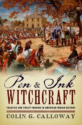 Toll és tinta boszorkányság: Szerződések és szerződéskötés az amerikai indiánok történetében - Pen and Ink Witchcraft: Treaties and Treaty Making in American Indian History