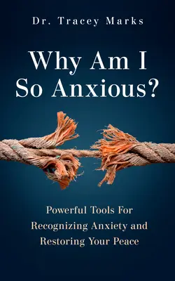 Miért vagyok olyan szorongó? Hatékony eszközök a szorongás felismeréséhez és a nyugalmad helyreállításához - Why Am I So Anxious?: Powerful Tools for Recognizing Anxiety and Restoring Your Peace