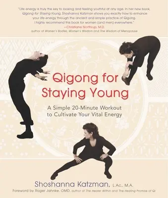 Qigong a fiatalon maradásért: Egy egyszerű húszperces edzés az életenergiád ápolására - Qigong for Staying Young: A Simple Twenty-Minute Workout to Cultivate Your Vital Energy