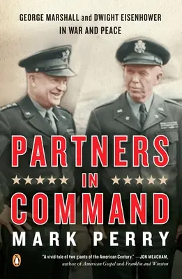 Partnerek a parancsnokságban: George Marshall és Dwight Eisenhower a háborúban és a békében - Partners in Command: George Marshall and Dwight Eisenhower in War and Peace