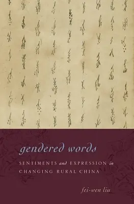 Gendered Words: Érzelmek és kifejezések a változó vidéki Kínában - Gendered Words: Sentiments and Expression in Changing Rural China