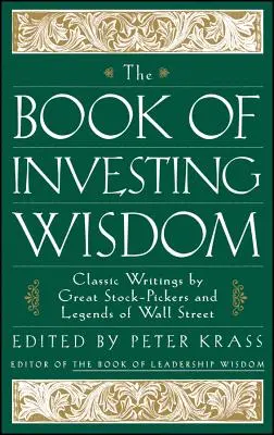 A befektetői bölcsességek könyve: A Wall Street nagy részvényválasztóinak és legendáinak klasszikus írásai - The Book of Investing Wisdom: Classic Writings by Great Stock-Pickers and Legends of Wall Street