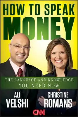 Hogyan beszéljünk pénzről: A nyelv és a tudás, amire most szüksége van - How to Speak Money: The Language and Knowledge You Need Now