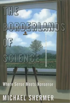 A tudomány határterületei: Ahol az értelem és a képtelenség találkozik - The Borderlands of Science: Where Sense Meets Nonsense