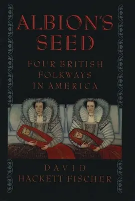 Albion magja: Négy brit népszokás Amerikában - Albion's Seed: Four British Folkways in America