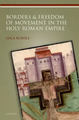 Határok és mozgásszabadság a Szent Római Birodalomban - Borders and Freedom of Movement in the Holy Roman Empire