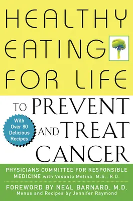 Egészséges táplálkozás egy életen át a rák megelőzésére és kezelésére - Healthy Eating for Life to Prevent and Treat Cancer