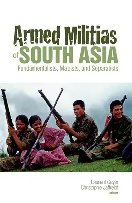 Dél-Ázsia fegyveres milíciái: Fundamentalisták, maoisták és szeparatisták - Armed Militias of South Asia: Fundamentalists, Maoists and Separatists