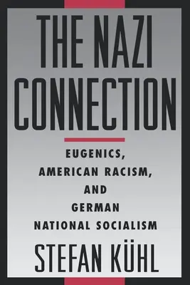 A náci kapcsolat: Eugenika, amerikai rasszizmus és a német nemzetiszocializmus - The Nazi Connection: Eugenics, American Racism, and German National Socialism