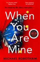 Amikor az enyém leszel - Az első számú bestseller thriller a feszültség mestertől - When You Are Mine - The No.1 bestselling thriller from the master of suspense