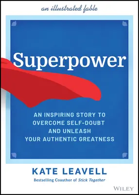 Szupererő: Egy inspiráló történet az önbizalomhiány leküzdéséhez és az autentikus nagyságod felszabadításához - Superpower: An Inspiring Story to Overcome Self-Doubt and Unleash Your Authentic Greatness