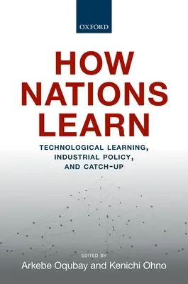 Hogyan tanulnak a nemzetek: Technológiai tanulás, iparpolitika és felzárkózás - How Nations Learn: Technological Learning, Industrial Policy, and Catch-Up