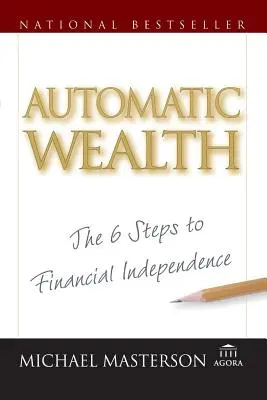 Automatikus gazdagság: A pénzügyi függetlenséghez vezető hat lépés - Automatic Wealth: The Six Steps to Financial Independence