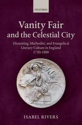 Vanity Fair és az égi város: Dissenting, metodista és evangélikus irodalmi kultúra Angliában 1720-1800 között - Vanity Fair and the Celestial City: Dissenting, Methodist, and Evangelical Literary Culture in England 1720-1800