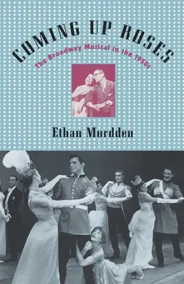 Coming Up Roses: A Broadway-musical az 1950-es években - Coming Up Roses: The Broadway Musical in the 1950s