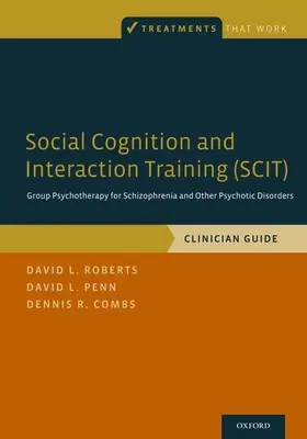 Szociális megismerés és interakciós tréning (Scit): Csoportos pszichoterápia skizofrénia és más pszichotikus zavarok esetén, Klinikai útmutató - Social Cognition and Interaction Training (Scit): Group Psychotherapy for Schizophrenia and Other Psychotic Disorders, Clinician Guide