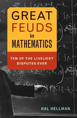 Nagy viták a matematikában: A valaha volt tíz legélénkebb vita - Great Feuds in Mathematics: Ten of the Liveliest Disputes Ever