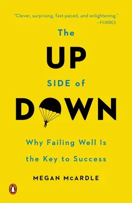 A lecsúszás jó oldala: Miért a sikertelenség a siker kulcsa? - The Up Side of Down: Why Failing Well Is the Key to Success