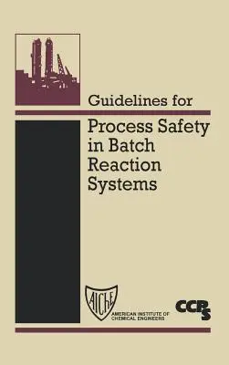 Útmutató a folyamatbiztonsághoz a szakaszos reakciórendszerekben - Guidelines for Process Safety in Batch Reaction Systems