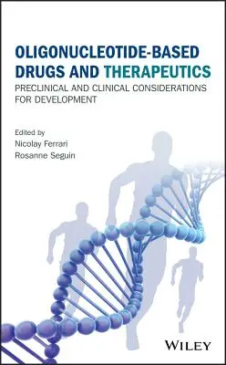 Oligonukleotid alapú gyógyszerek és terápiák: Preklinikai és klinikai megfontolások a fejlesztéshez - Oligonucleotide-Based Drugs and Therapeutics: Preclinical and Clinical Considerations for Development