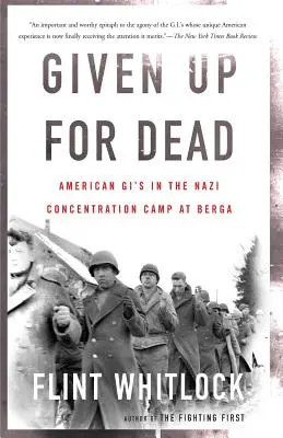 Holtnak adva: Amerikai Gi-k a bergai náci koncentrációs táborban - Given Up for Dead: American Gi's in the Nazi Concentration Camp at Berga