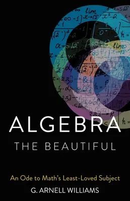 Algebra the Beautiful: Óda a matematika legkevésbé szeretett tárgyához - Algebra the Beautiful: An Ode to Math's Least-Loved Subject