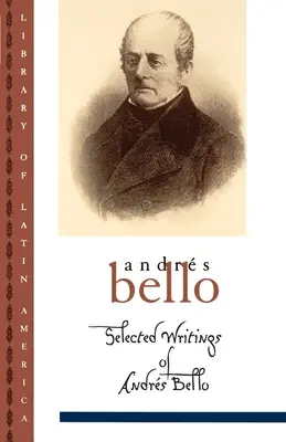 Andrs Bello válogatott írásai - Selected Writings of Andrs Bello