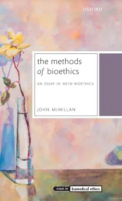 A bioetika módszerei: Egy esszé a meta-bioetikáról - The Methods of Bioethics: An Essay in Meta-Bioethics