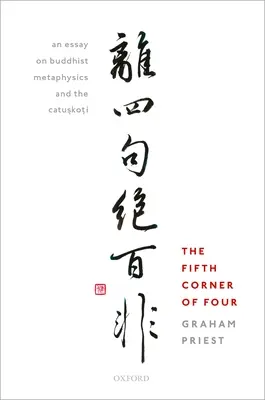 A négy ötödik sarka: Egy esszé a buddhista metafizikáról és a Catu.Sko.Ti - Fifth Corner of Four: An Essay on Buddhist Metaphysics and the Catu.Sko.Ti