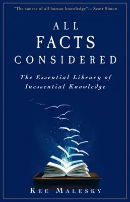 Minden tényt figyelembe véve: A lényegtelen tudás alapvető könyvtára - All Facts Considered: The Essential Library of Inessential Knowledge