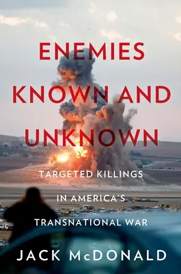 Ismert és ismeretlen ellenségek: célzott gyilkosságok Amerika nemzetközi háborúiban - Enemies Known and Unknown: Targeted Killings in America's Transnational Wars