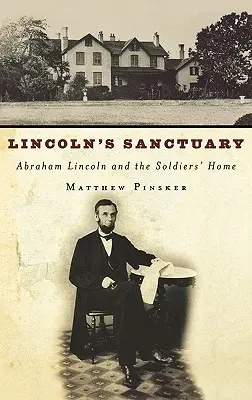 Lincoln menedékhelye: Abraham Lincoln és a katonák otthona - Lincoln's Sanctuary: Abraham Lincoln and the Soldiers' Home