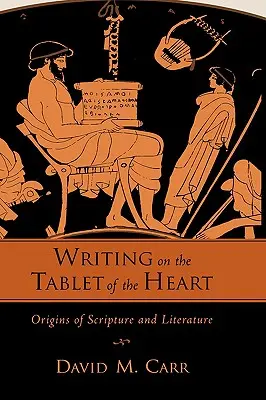 Írás a szív tábláján A Szentírás és az irodalom eredete - Writing on the Tablet of the Heart Origins of Scripture and Literature