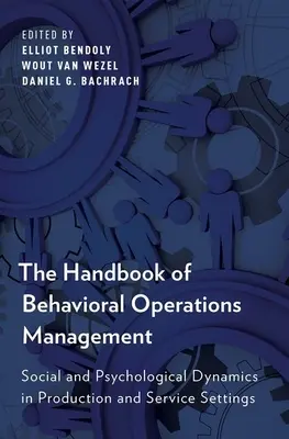 A viselkedésalapú műveletirányítás kézikönyve: Társadalmi és pszichológiai dinamika termelési és szolgáltatási környezetben - Handbook of Behavioral Operations Management: Social and Psychological Dynamics in Production and Service Settings