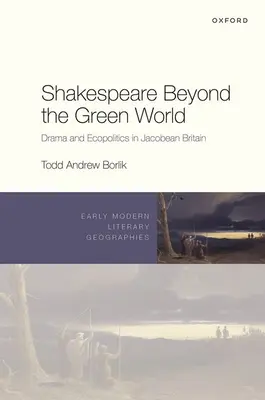 Shakespeare a zöld világon túl: Dráma és ökopolitika a jakobinus kori Nagy-Britanniában - Shakespeare Beyond the Green World: Drama and Ecopolitics in Jacobean Britain