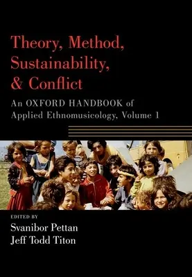 Elmélet, módszer, fenntarthatóság és konfliktus: Az alkalmazott etnomuzikológia oxfordi kézikönyve, 1. kötet - Theory, Method, Sustainability, and Conflict: An Oxford Handbook of Applied Ethnomusicology, Volume 1