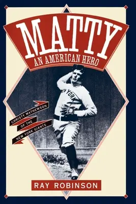 Matty: Egy amerikai hős: Christy Mathewson, a New York Giants játékosa - Matty: An American Hero: Christy Mathewson of the New York Giants