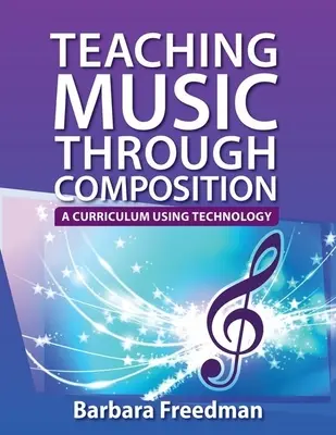 A zene tanítása a zeneszerzésen keresztül: A tanterv a technológia felhasználásával - Teaching Music Through Composition: A Curriculum Using Technology