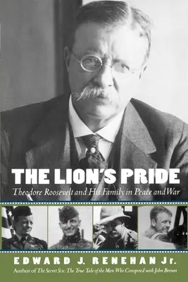 Az oroszlán büszkesége: Theodore Roosevelt és családja békében és háborúban - The Lion's Pride: Theodore Roosevelt and His Family in Peace and War