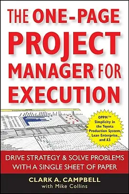 Az egyoldalas projektmenedzser a kivitelezéshez: Stratégia és problémamegoldás egyetlen papírlap segítségével - The One-Page Project Manager for Execution: Drive Strategy and Solve Problems with a Single Sheet of Paper