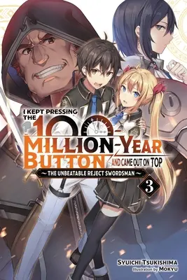 I Kept nyomta a 100 millió éves gombot, és a csúcsra jutottam, 3. kötet (Light Novel): The Unverteable Reject Swordsman: The Unverteable Reject Swordsman: The Unverteable Reject Swordsman - I Kept Pressing the 100-Million-Year Button and Came Out on Top, Vol. 3 (Light Novel): The Unbeatable Reject Swordsman