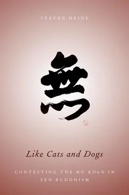 Mint macskák és kutyák: A Mu Koan vitája a zen buddhizmusban - Like Cats and Dogs: Contesting the Mu Koan in Zen Buddhism