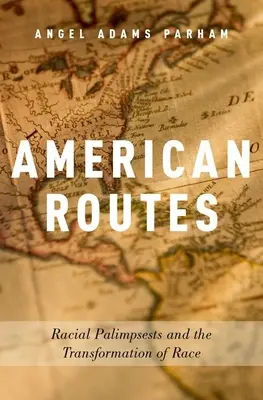 Amerikai útvonalak: Faji palimpszesztek és a faji átalakulás - American Routes: Racial Palimpsests and the Transformation of Race