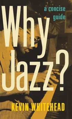 Miért a jazz? Egy tömör útmutató - Why Jazz?: A Concise Guide