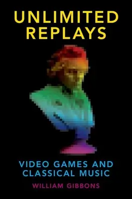 Korlátlan újrajátszások: Videójátékok és klasszikus zene - Unlimited Replays: Video Games and Classical Music