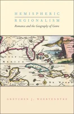 A féltekei regionalizmus: A romantika és a műfajok földrajza - Hemispheric Regionalism: Romance and the Geography of Genre